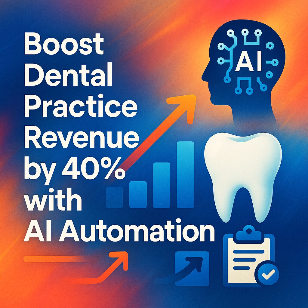 Boost Dental Practice Revenue by 40% with AI Automation